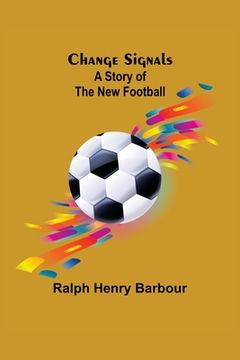 portada Change Signals; A Story of the New Football (in English)