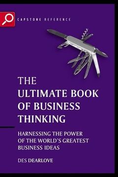 the ultimate book of business thinking: harnessing the power of the world's greatest business ideas (en Inglés)