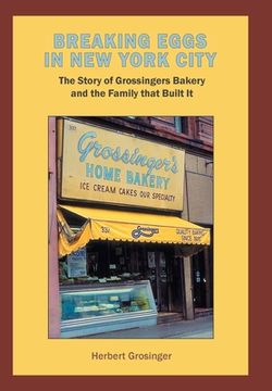 portada Breaking Eggs in New York City: The Story of Grossingers Bakery and the Family That Built It (en Inglés)