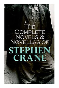 portada The Complete Novels & Novellas of Stephen Crane: The red Badge of Courage, Maggie, George'S Mother, the Third Violet, Active Service, the Monster. (in English)