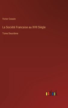 portada La Société Francaise au XVII Siègle: Tome Deuxième (en Francés)