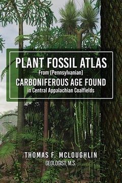 portada Plant Fossil Atlas From (Pennsylvanian) Carboniferous age Found in Central Appalachian Coalfields (en Inglés)