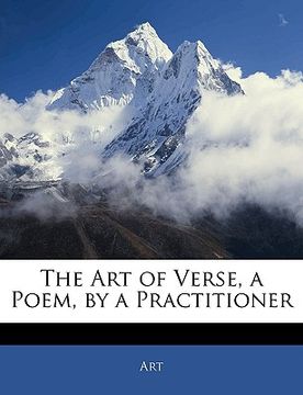 portada the art of verse, a poem, by a practitioner (en Inglés)