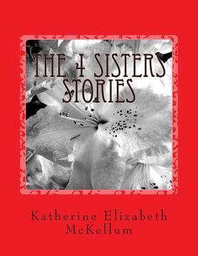 portada The 4 Sisters Stories: Writing about my family members from inside an insane asylum (en Inglés)