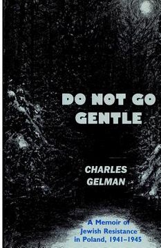 portada Do Not Go Gentle: A Memoir of Jewish Resistance in Poland, 1941-1945 (en Inglés)