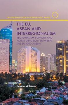 portada The Eu, ASEAN and Interregionalism: Regionalism Support and Norm Diffusion Between the EU and ASEAN (en Inglés)