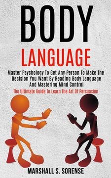 portada Body Language: Master Psychology to Get Any Person to Make the Decision You Want by Reading Body Language and Mastering Mind Control (en Inglés)