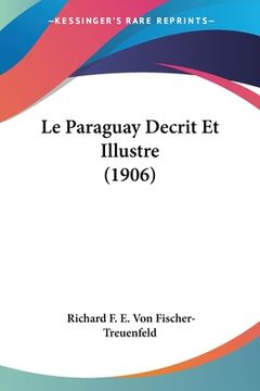 portada Le Paraguay Decrit Et Illustre (1906) (in French)
