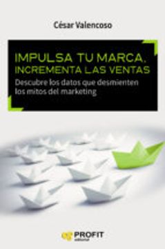 Impulsa tu marca, incrementa las ventas: Descubre los datos que desmienten los mitos del marketing