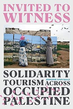 portada Invited to Witness: Solidarity Tourism Across Occupied Palestine 