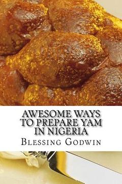 portada Awesome Ways To Prepare Yam In Nigeria (en Inglés)