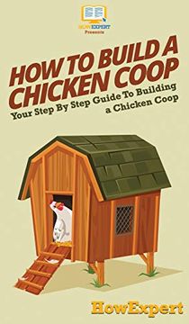 portada How to Build a Chicken Coop: Your Step by Step Guide to Building a Chicken Coop (en Inglés)