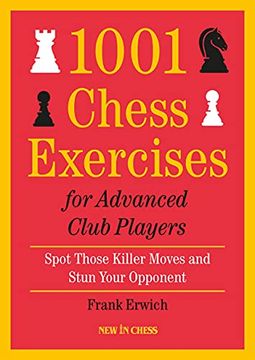 portada 1001 Chess Exercises for Advanced Club Players: Spot Those Killer Moves and Stun Your Opponent (en Inglés)