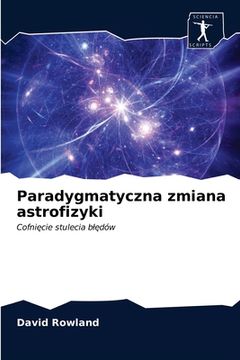 portada Paradygmatyczna zmiana astrofizyki (en Polaco)