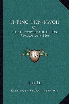 portada ti-ping tien-kwoh v2: the history of the ti-ping revolution (1866) (en Inglés)
