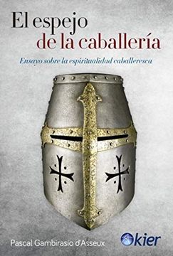 portada El Espejo de la Caballería: Ensayo Sobre la Espiritualidad Caballeresca (in Spanish)