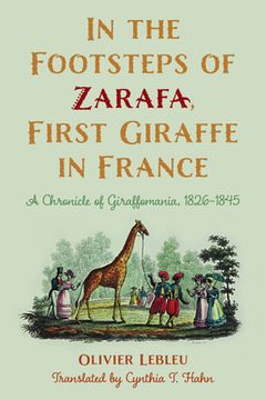 portada In the Footsteps of Zarafa, First Giraffe in France: A Chronicle of Giraffomania, 1826-1845 (en Inglés)