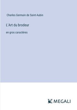 portada L'Art du brodeur: en gros caractères (en Francés)