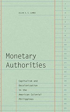 portada Monetary Authorities: Capitalism and Decolonization in the American Colonial Philippines (en Inglés)