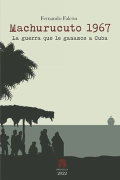 portada Machurucuto 1967: La guerra que le ganamos a Cuba