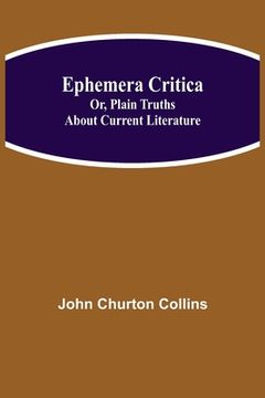portada Ephemera Critica; Or, Plain Truths About Current Literature