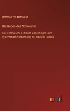 portada Die Racen des Schweines: Eine zoologische Kritik und Andeutungen über systematische Behandlung der Haustier-Rassen (in German)