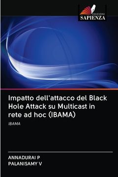 portada Impatto dell'attacco del Black Hole Attack su Multicast in rete ad hoc (IBAMA) (en Italiano)