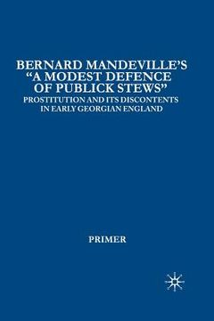 portada Bernard Mandeville's "A Modest Defence of Publick Stews": Prostitution and Its Discontents in Early Georgian England (en Inglés)