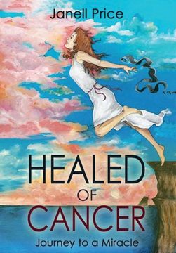 portada Healed of Cancer: Journey to a Miracle (en Inglés)