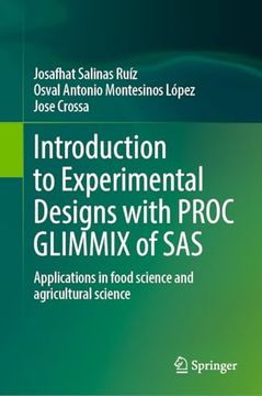 Introduction to Experimental Designs With Proc Glimmix of Sas: Applications in Food Science and Agricultural Science (en Inglés)