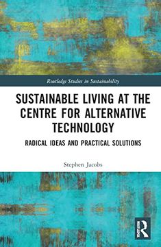 portada Sustainable Living at the Centre for Alternative Technology: Radical Ideas and Practical Solutions (Routledge Studies in Sustainability) (en Inglés)
