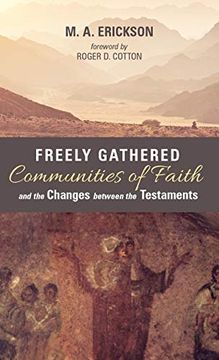portada Freely Gathered Communities of Faith and the Changes Between the Testaments (en Inglés)