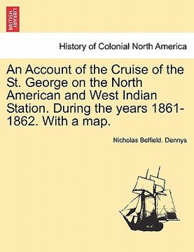 portada an account of the cruise of the st. george on the north american and west indian station. during the years 1861-1862. with a map.