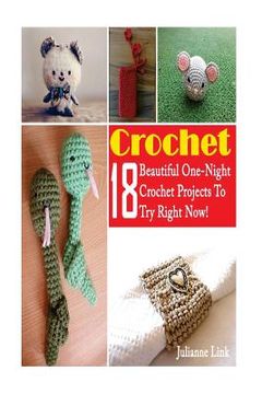 portada Crochet: 18 Beautiful One-Night Crochet Projects To Try Right Now!: (Crochet Accessories, Crochet Patterns, Crochet Books, Easy (en Inglés)