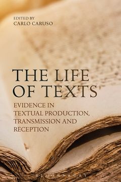 portada The Life of Texts: Evidence in Textual Production, Transmission and Reception (in English)