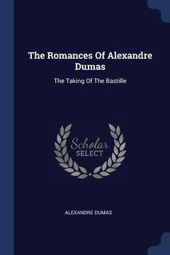portada The Romances Of Alexandre Dumas: The Taking Of The Bastille (en Inglés)