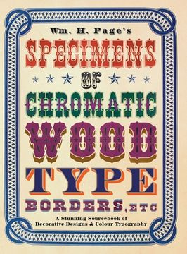 portada Wm. H. Page's Specimens of Chromatic Wood Type, Borders, Etc.: A Stunning Sourcebook of Decorative Designs & Colour Typography