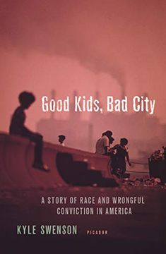 portada Good Kids, bad City: A Story of Race and Wrongful Conviction in America (en Inglés)