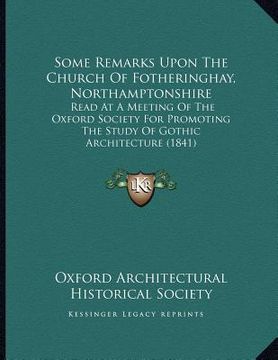 portada some remarks upon the church of fotheringhay, northamptonshire: read at a meeting of the oxford society for promoting the study of gothic architecture (en Inglés)