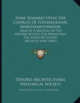 portada some remarks upon the church of fotheringhay, northamptonshire: read at a meeting of the oxford society for promoting the study of gothic architecture