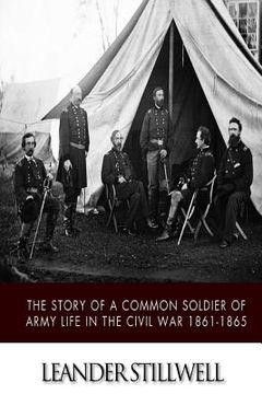 portada The Story of a Common Soldier of Army Life in the Civil War 1861-1865 (in English)