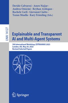 portada Explainable and Transparent AI and Multi-Agent Systems: 5th International Workshop, Extraamas 2023, London, Uk, May 29, 2023, Revised Selected Papers (en Inglés)