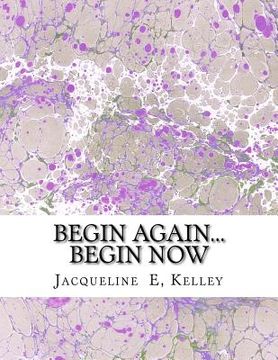 portada Begin Again...Begin Now: Begin Again...Begin Now (en Inglés)