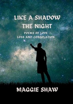 portada Like A Shadow The Night: Poems of love, loss and consolation (en Inglés)