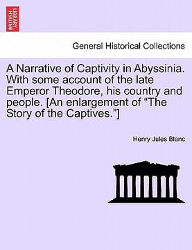 portada a narrative of captivity in abyssinia. with some account of the late emperor theodore, his country and people. [an enlargement of "the story of the (in English)