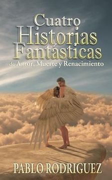 portada cuatro historias fantásticas: de amor, muerte y renacimiento (in Spanish)