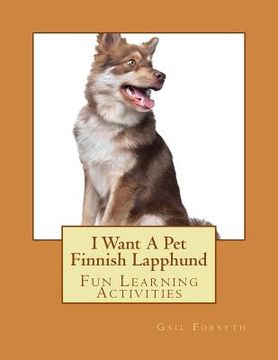 portada I Want A Pet Finnish Lapphund: Fun Learning Activities (in English)