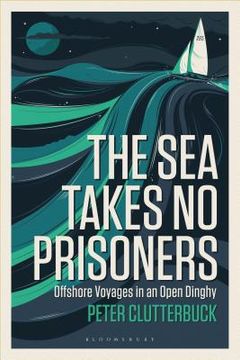 portada The sea Takes no Prisoners: Offshore Voyages in an Open Dinghy (en Inglés)