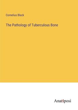 portada The Pathology of Tuberculous Bone (en Inglés)