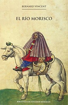 portada Río Morisco,El (2ª Ed. ) (Biblioteca de Estudios Moriscos) (in Spanish)